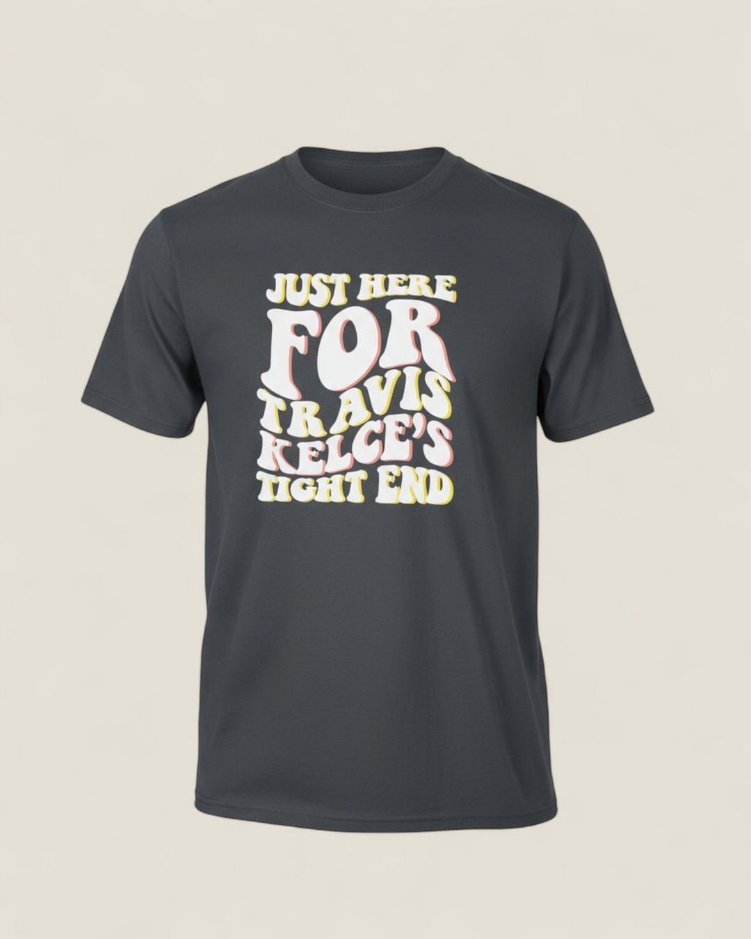 June & Co Designs, Just Here For Travis Kelce's Tight End Comfort T-Shirts