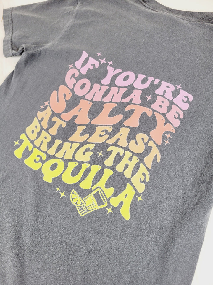 June & Co Designs, If You're Gonna Be Salty At Least Bring The Tequila T-Shirt
